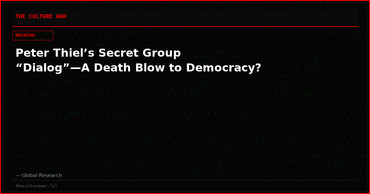 Peter Thiel’s Secret Group “Dialog”—A Death Blow to Democracy?