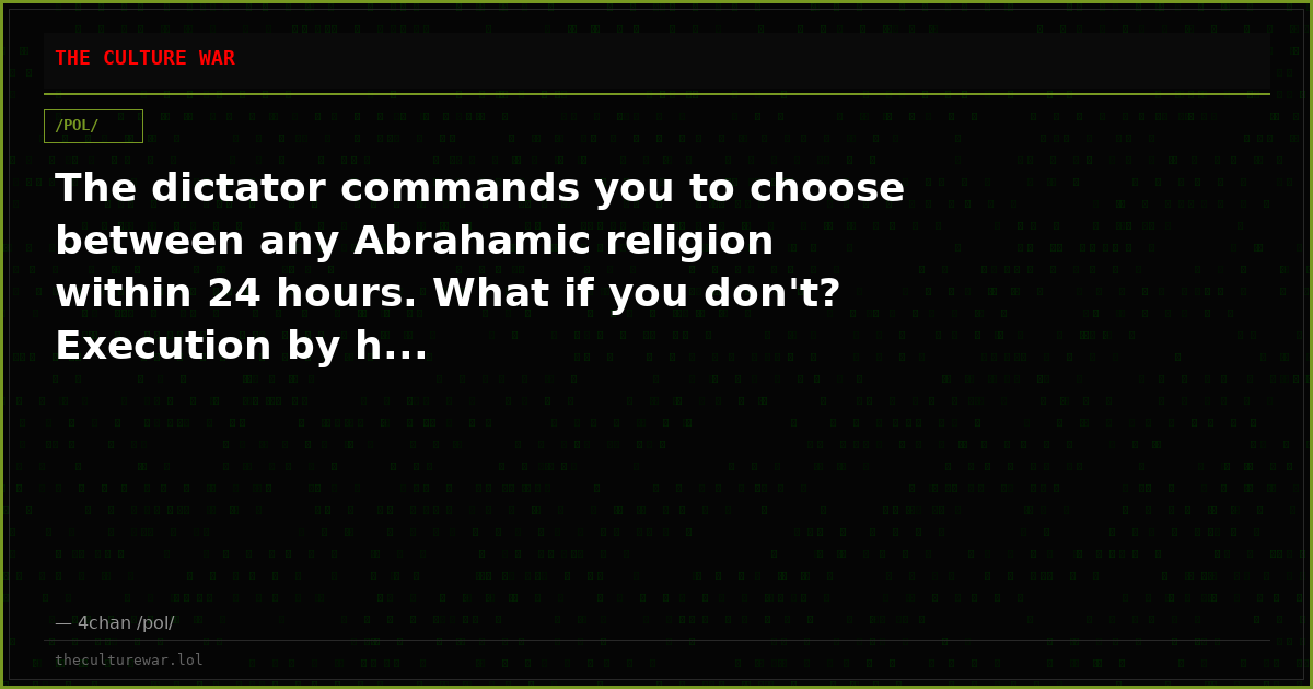 The dictator commands you to choose between any Abrahamic religion within 24 hours. What if you don't? Execution by h...