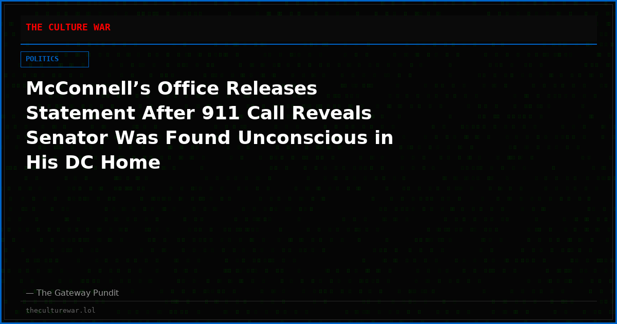McConnell’s Office Releases Statement After 911 Call Reveals Senator Was Found Unconscious in His DC Home