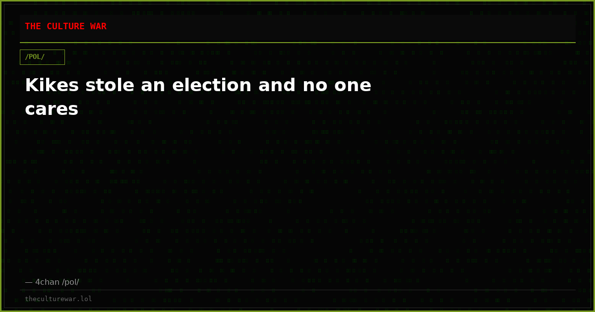 Kikes stole an election and no one cares