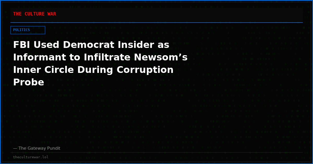 FBI Used Democrat Insider as Informant to Infiltrate Newsom’s Inner Circle During Corruption Probe