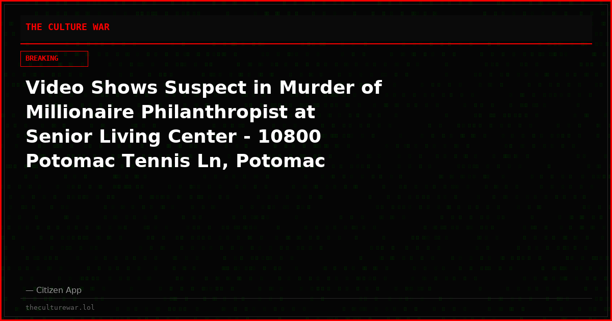 Video Shows Suspect in Murder of Millionaire Philanthropist at Senior Living Center - 10800 Potomac Tennis Ln, Potomac