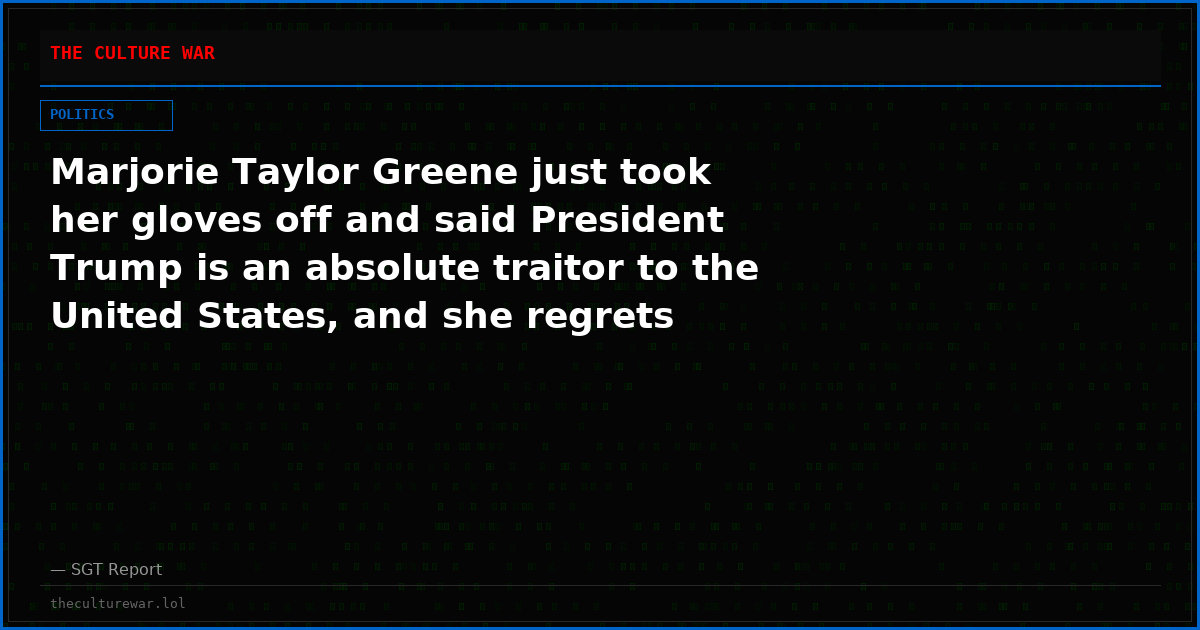 Marjorie Taylor Greene just took her gloves off and said President Trump is an absolute traitor to the United States, and she regrets nothing.