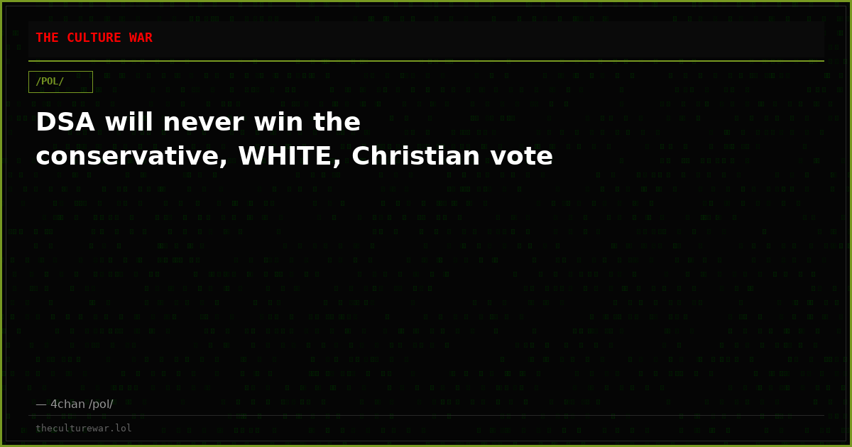 DSA will never win the conservative, WHITE, Christian vote