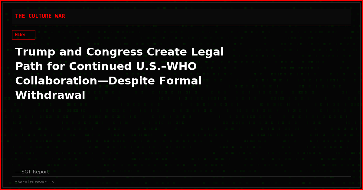Trump and Congress Create Legal Path for Continued U.S.–WHO Collaboration—Despite Formal Withdrawal