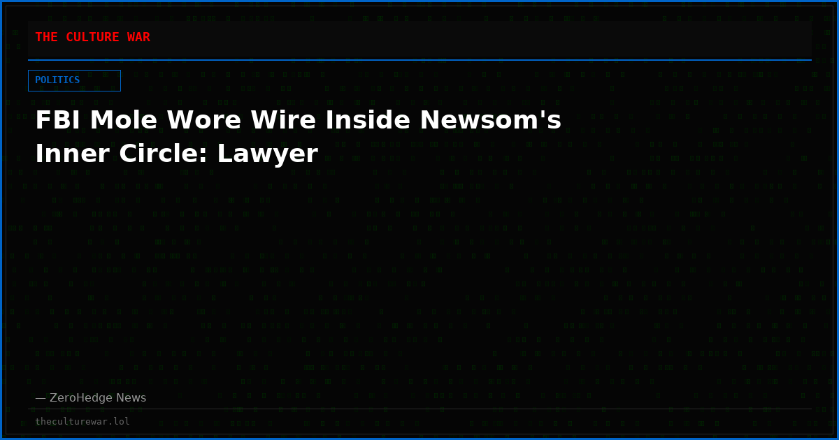 FBI Mole Wore Wire Inside Newsom's Inner Circle: Lawyer