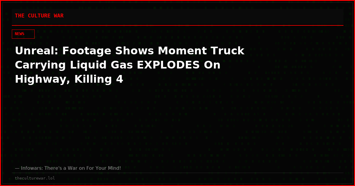 Unreal: Footage Shows Moment Truck Carrying Liquid Gas EXPLODES On Highway, Killing 4