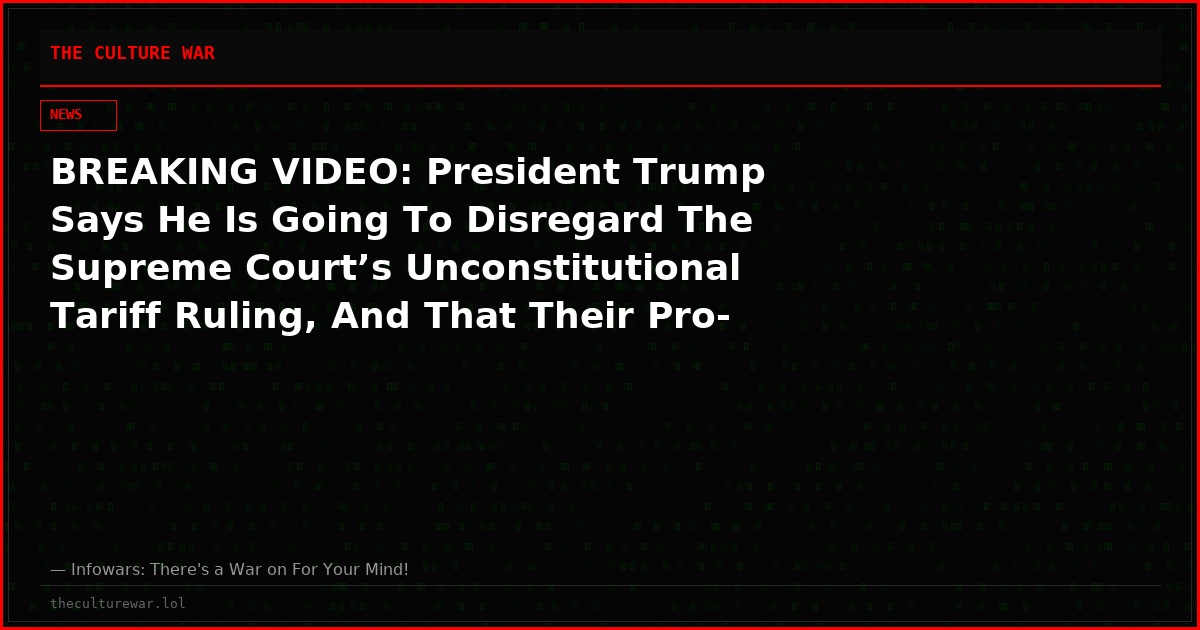 BREAKING VIDEO: President Trump Says He Is Going To Disregard The Supreme Court’s Unconstitutional Tariff Ruling, And That Their Pro-China Anti-American Action Will Only Make Him Fight Back Harder Against The Globalists’ Attempts To Deindustrialize America!
