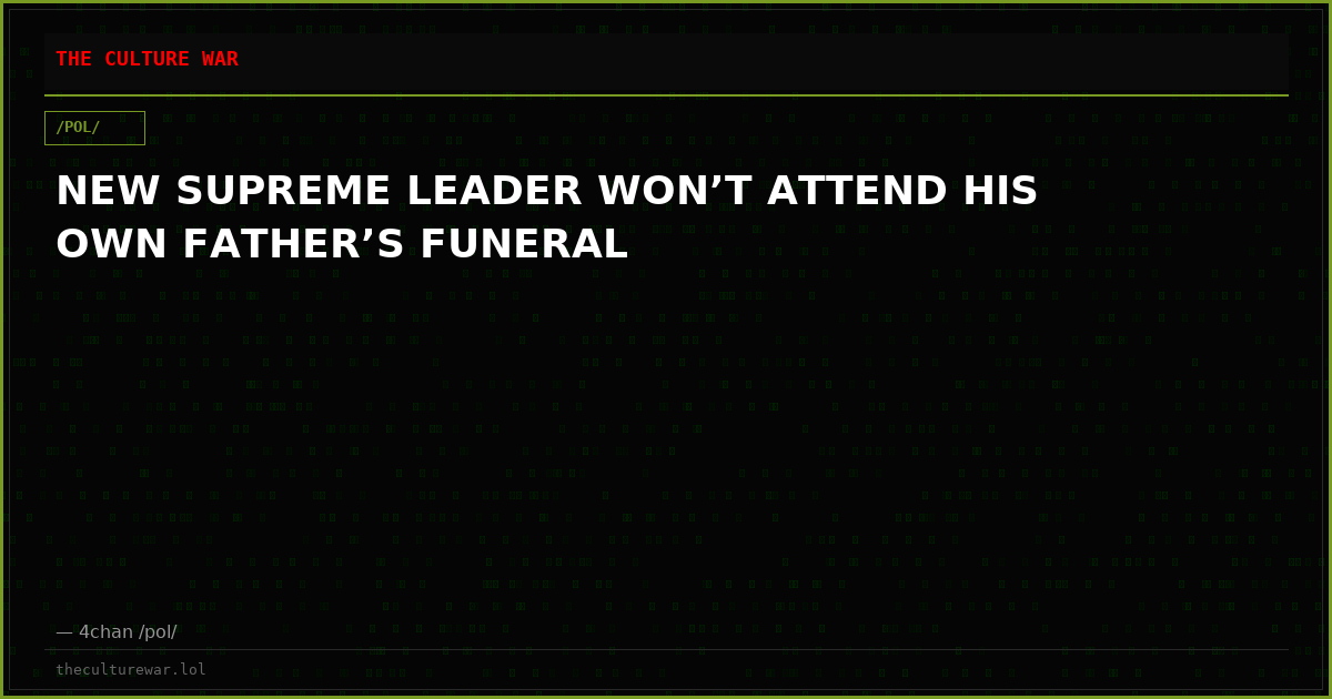 NEW SUPREME LEADER WON’T ATTEND HIS OWN FATHER’S FUNERAL