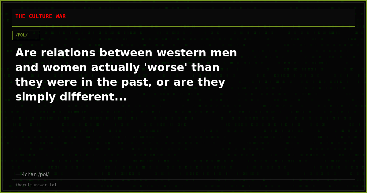 Are relations between western men and women actually 'worse' than they were in the past, or are they simply different...