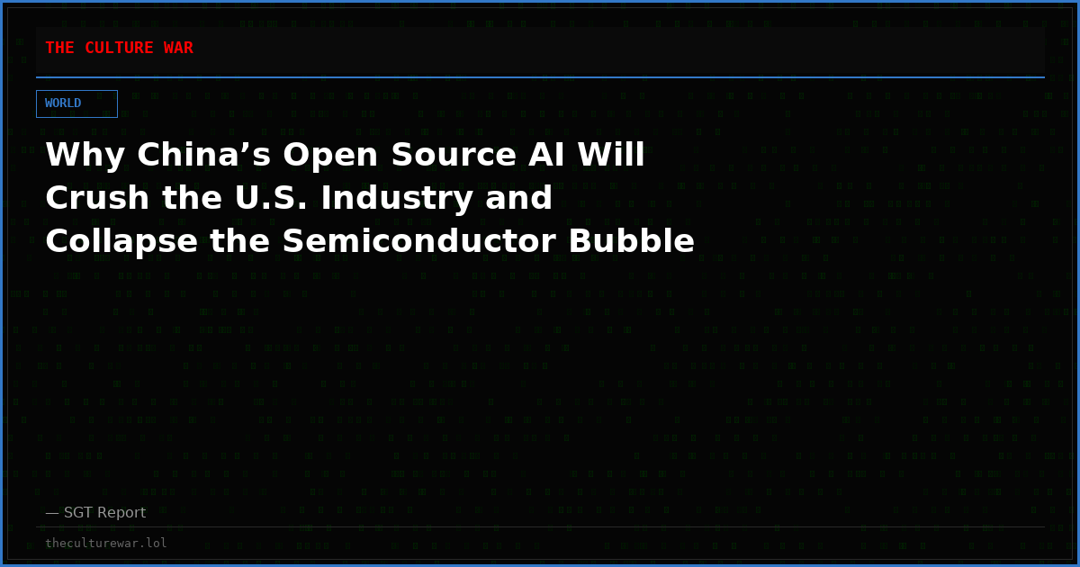 Why China’s Open Source AI Will Crush the U.S. Industry and Collapse the Semiconductor Bubble