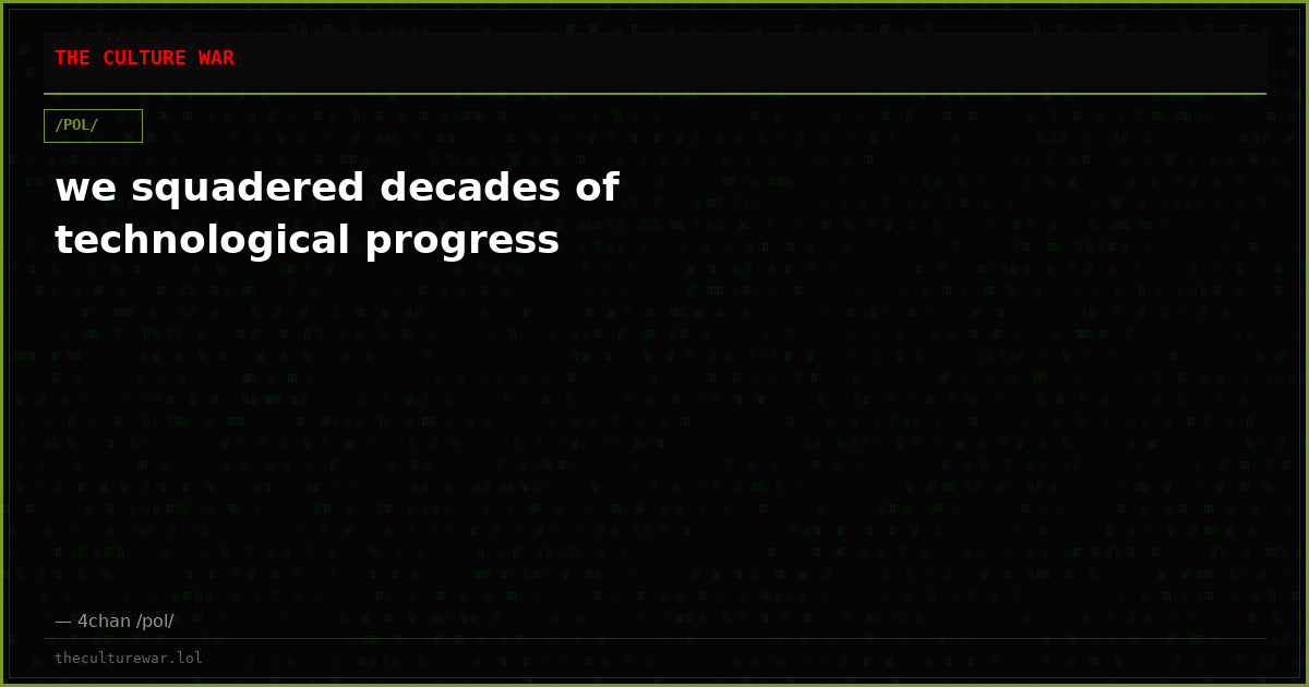 we squadered decades of technological progress