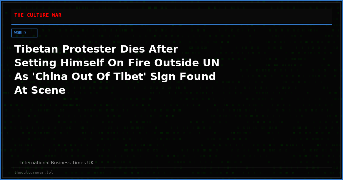 Tibetan Protester Dies After Setting Himself On Fire Outside UN As 'China Out Of Tibet' Sign Found At Scene