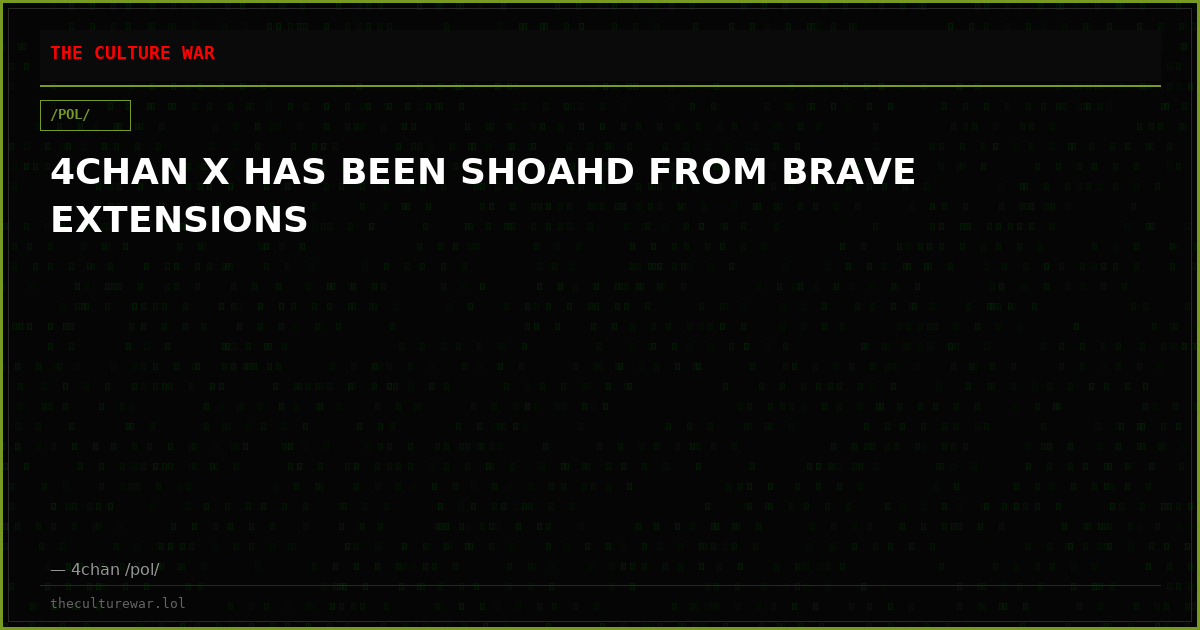 4CHAN X HAS BEEN SHOAHD FROM BRAVE EXTENSIONS