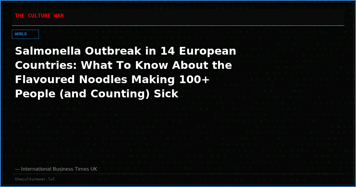 Salmonella Outbreak in 14 European Countries: What To Know About the Flavoured Noodles Making 100+ People (and Counting) Sick