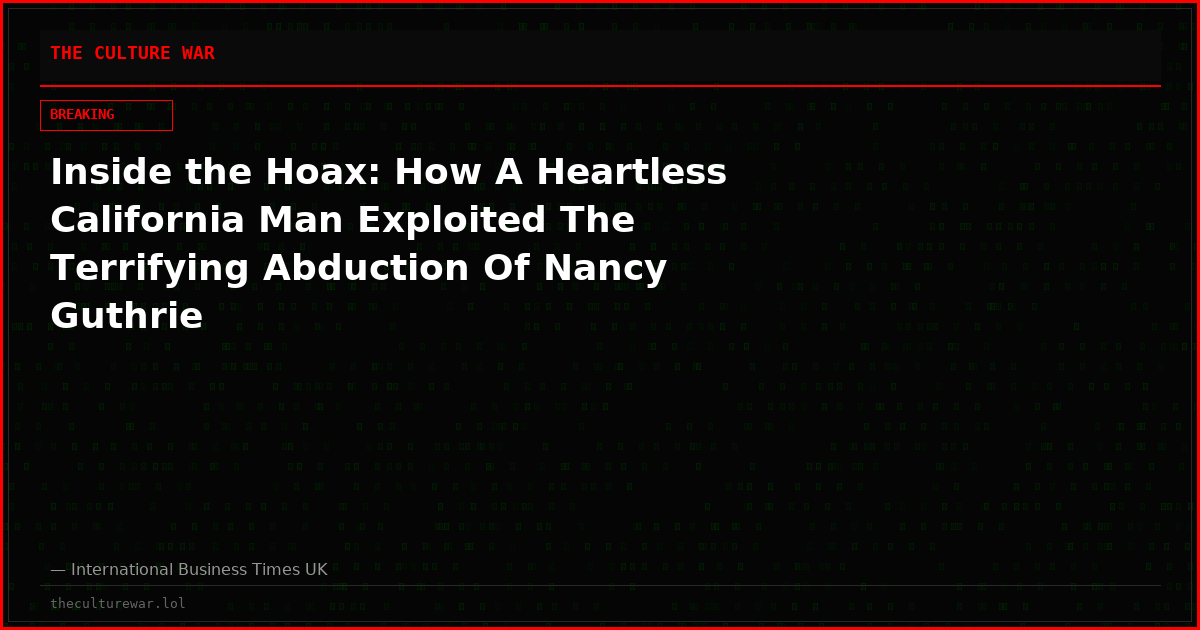 Inside the Hoax: How A Heartless California Man Exploited The Terrifying Abduction Of Nancy Guthrie