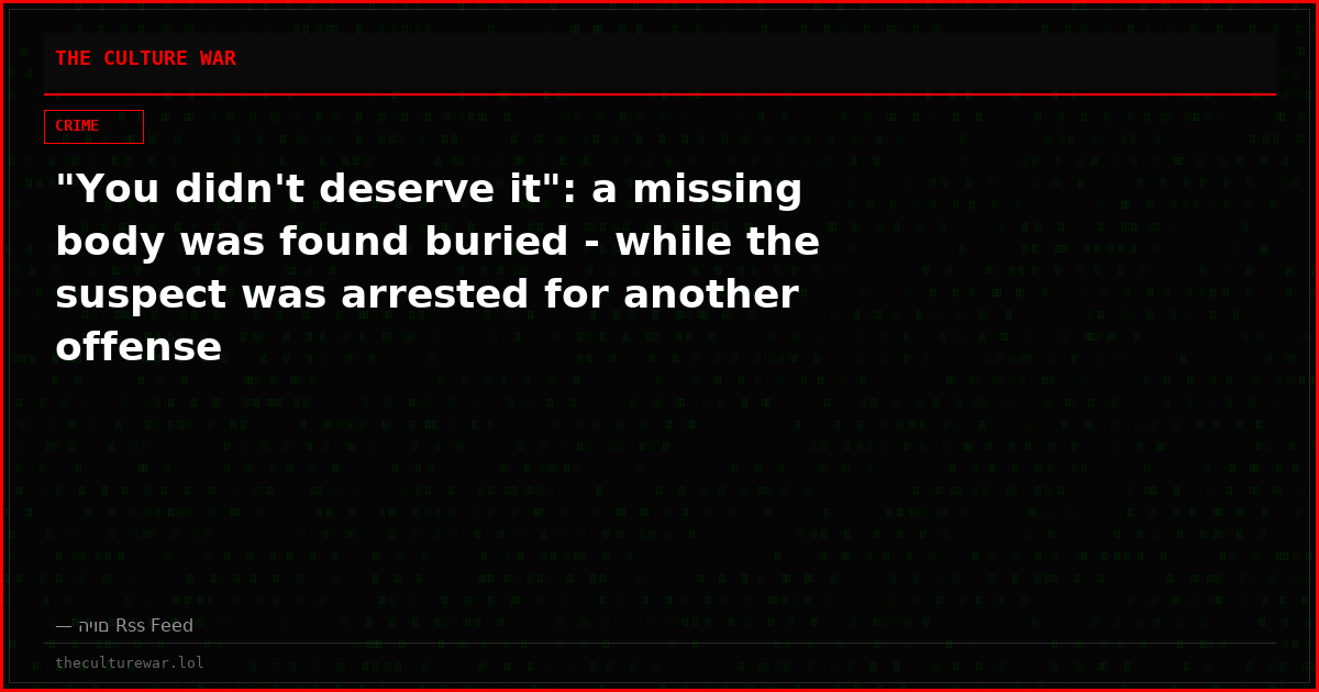 "You didn't deserve it": a missing body was found buried - while the suspect was arrested for another offense