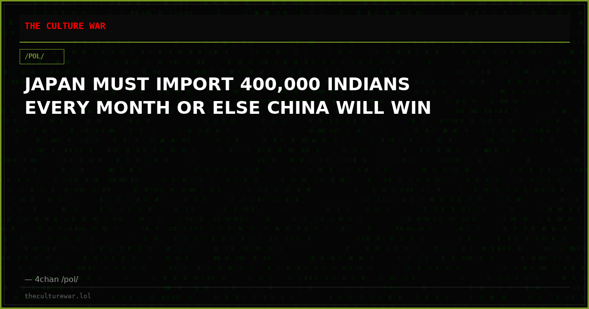 JAPAN MUST IMPORT 400,000 INDIANS EVERY MONTH OR ELSE CHINA WILL WIN