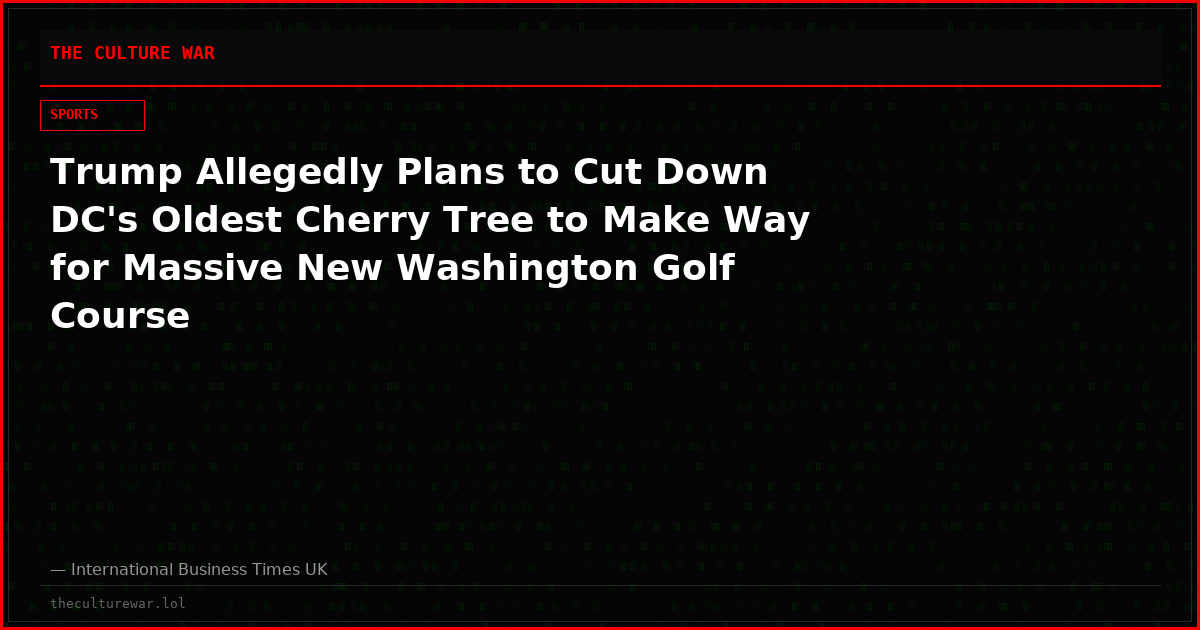 Trump Allegedly Plans to Cut Down DC's Oldest Cherry Tree to Make Way for Massive New Washington Golf Course
