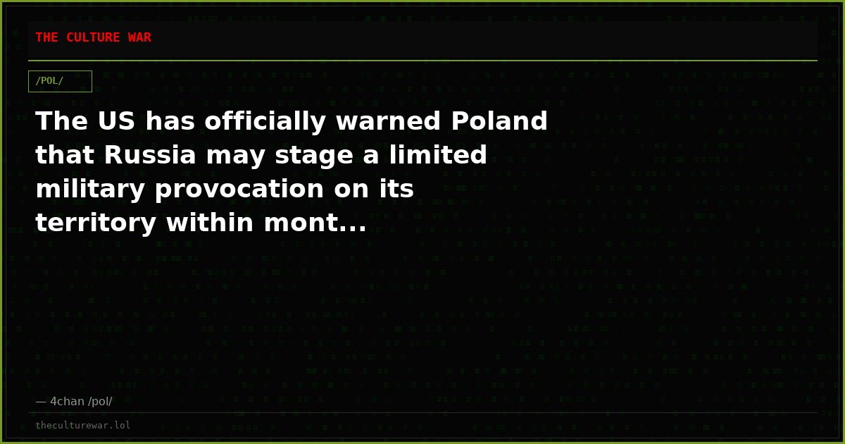 The US has officially warned Poland that Russia may stage a limited military provocation on its territory within mont...