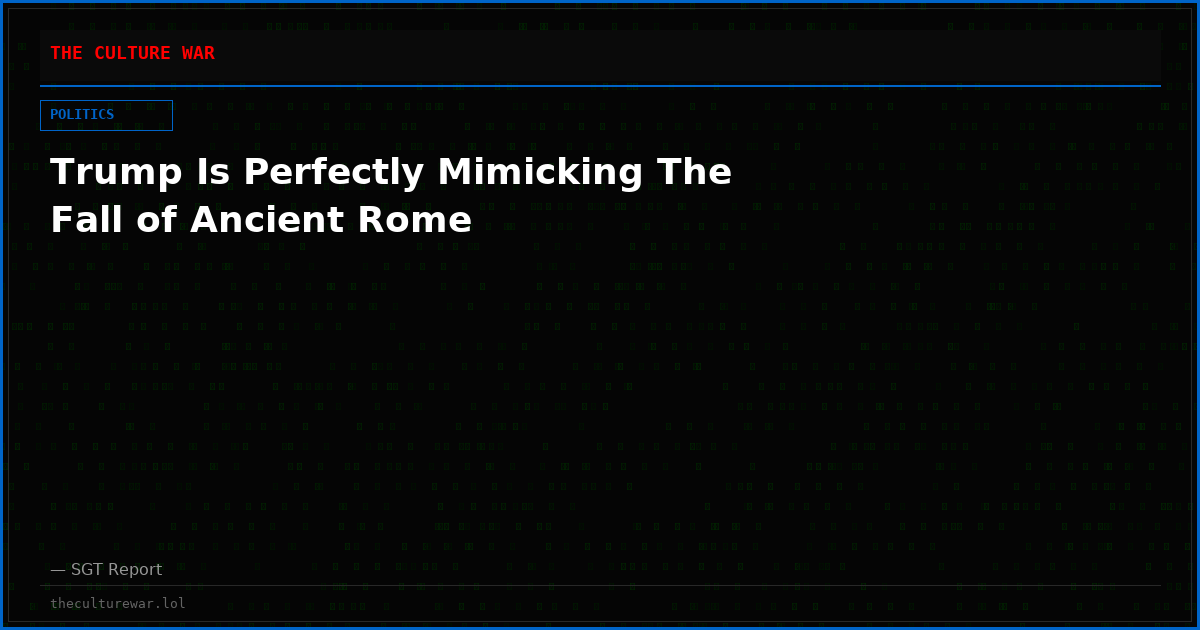 Trump Is Perfectly Mimicking The Fall of Ancient Rome