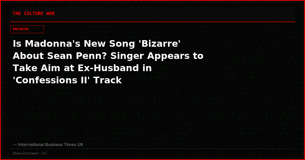 Is Madonna's New Song 'Bizarre' About Sean Penn? Singer Appears to Take Aim at Ex-Husband in 'Confessions II' Track
