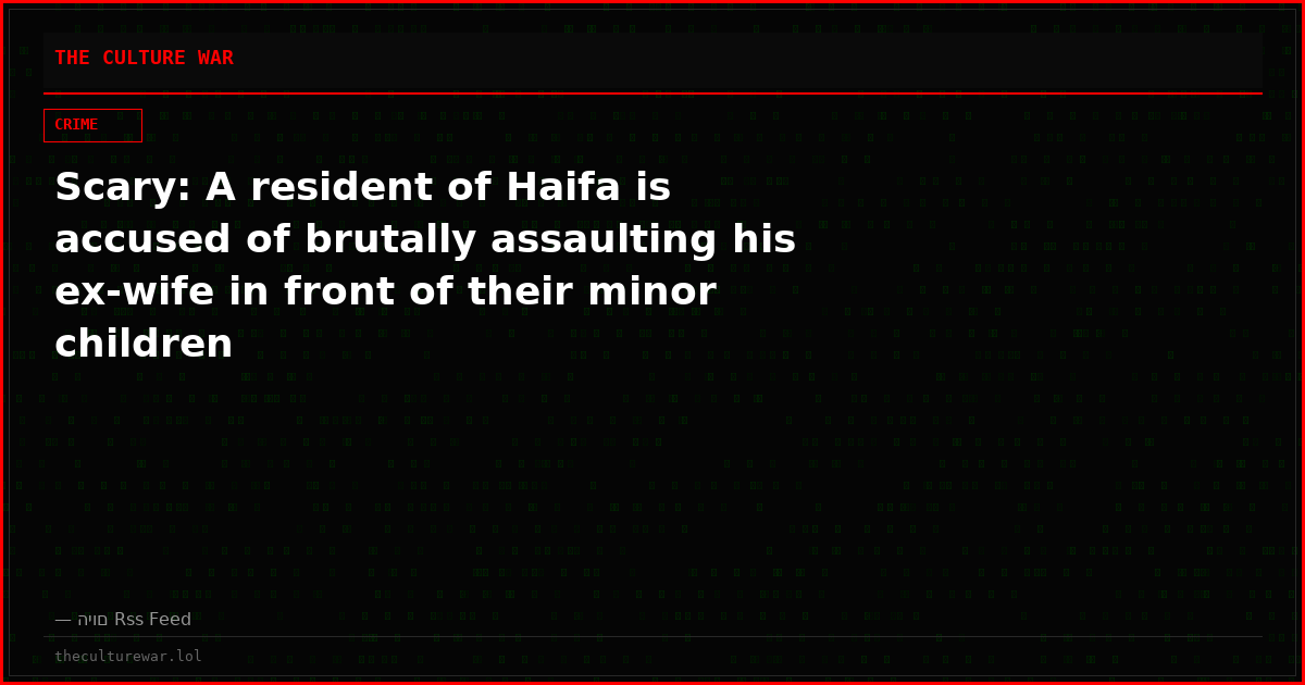 Scary: A resident of Haifa is accused of brutally assaulting his ex-wife in front of their minor children