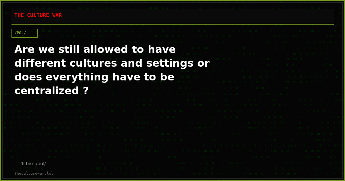 Are we still allowed to have different cultures and settings or does everything have to be centralized ?