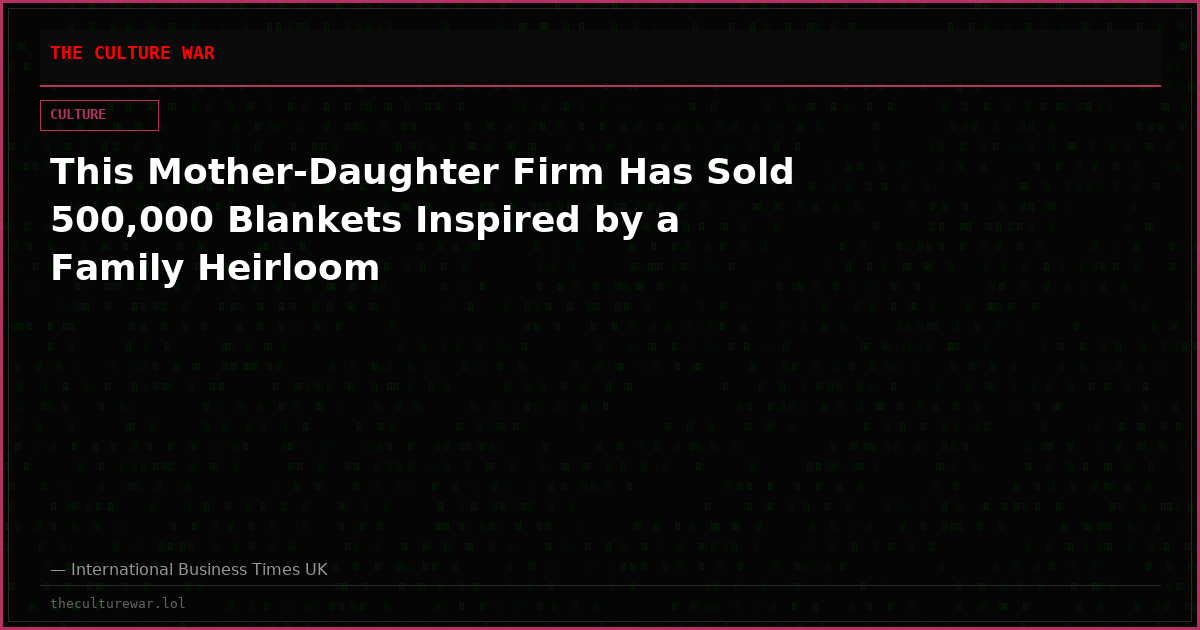 This Mother-Daughter Firm Has Sold 500,000 Blankets Inspired by a Family Heirloom