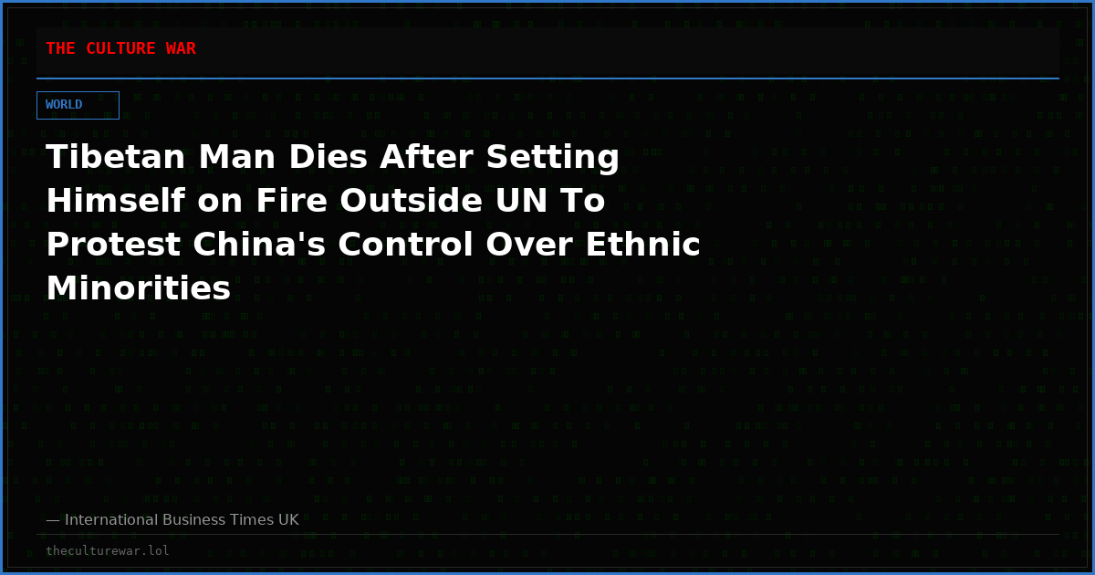Tibetan Man Dies After Setting Himself on Fire Outside UN To Protest China's Control Over Ethnic Minorities