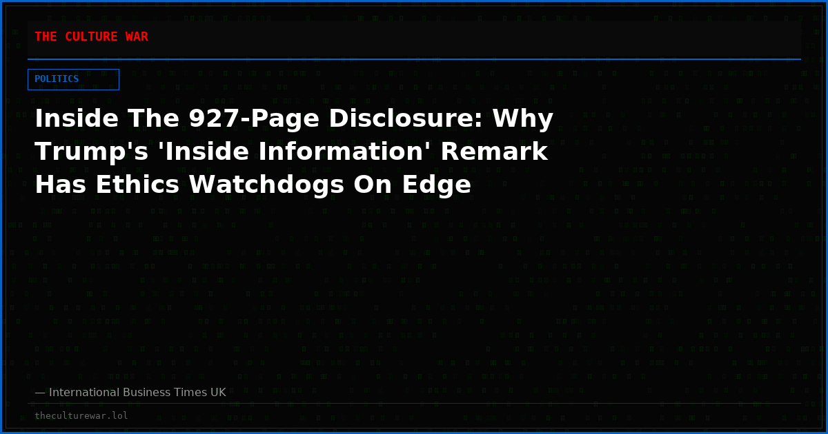 Inside The 927-Page Disclosure: Why Trump's 'Inside Information' Remark Has Ethics Watchdogs On Edge