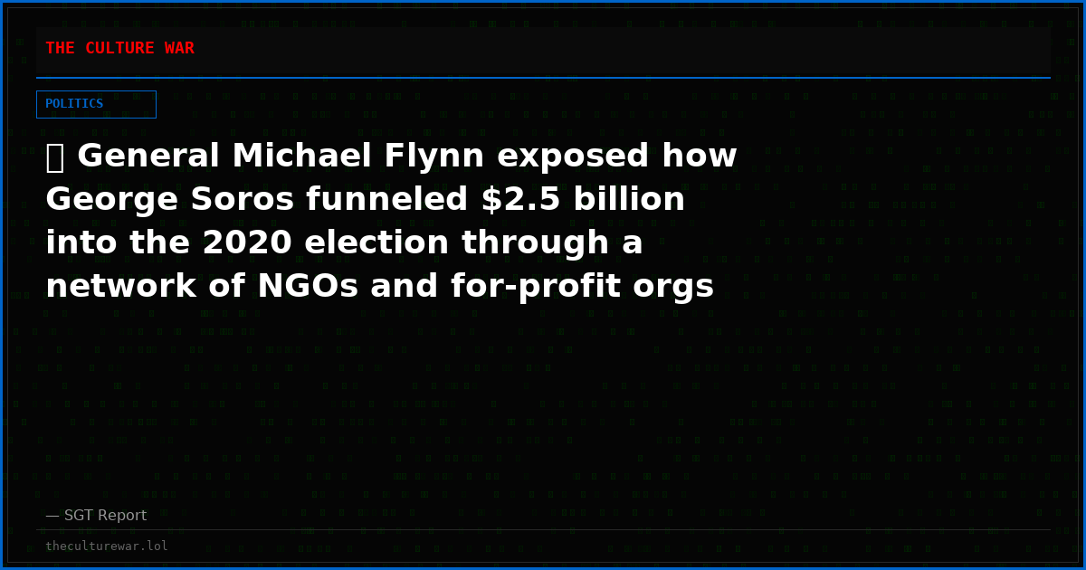 🚨 General Michael Flynn exposed how George Soros funneled $2.5 billion into the 2020 election through a network of NGOs and for-profit orgs bypassing election laws