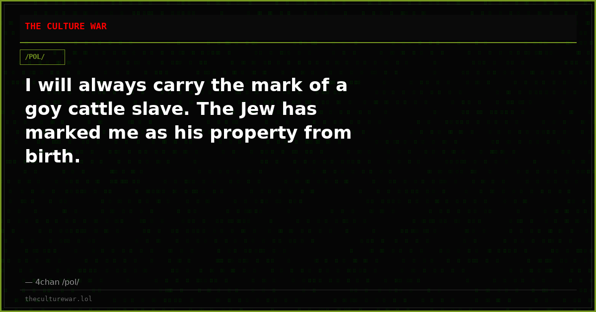 I will always carry the mark of a goy cattle slave. The Jew has marked me as his property from birth.