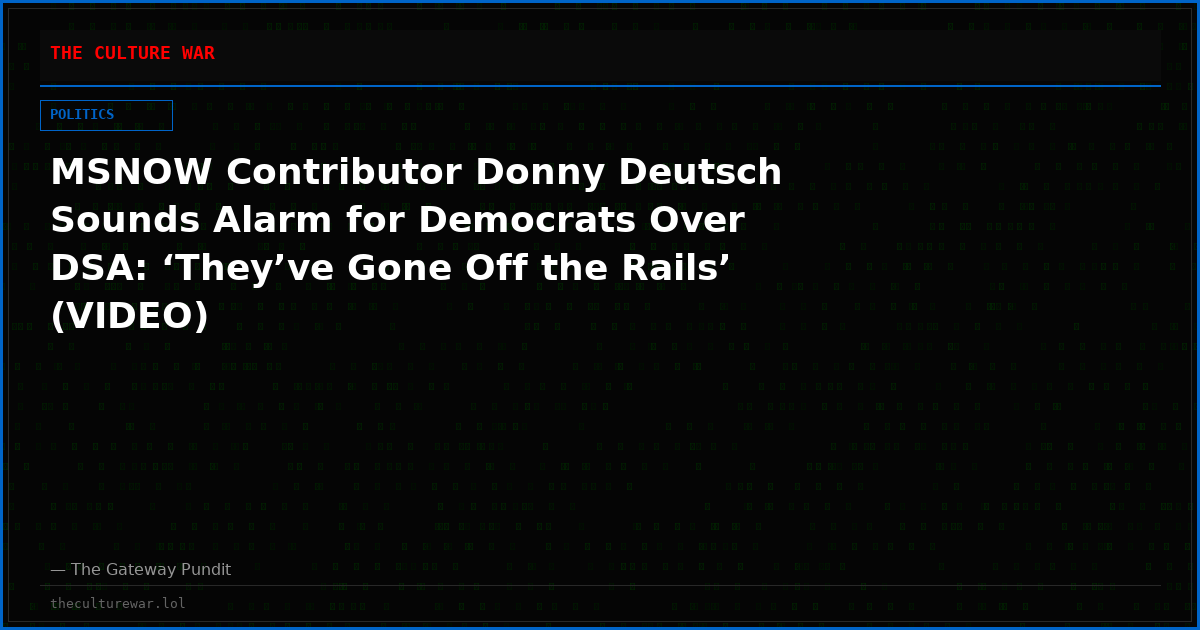 MSNOW Contributor Donny Deutsch Sounds Alarm for Democrats Over DSA: ‘They’ve Gone Off the Rails’ (VIDEO)