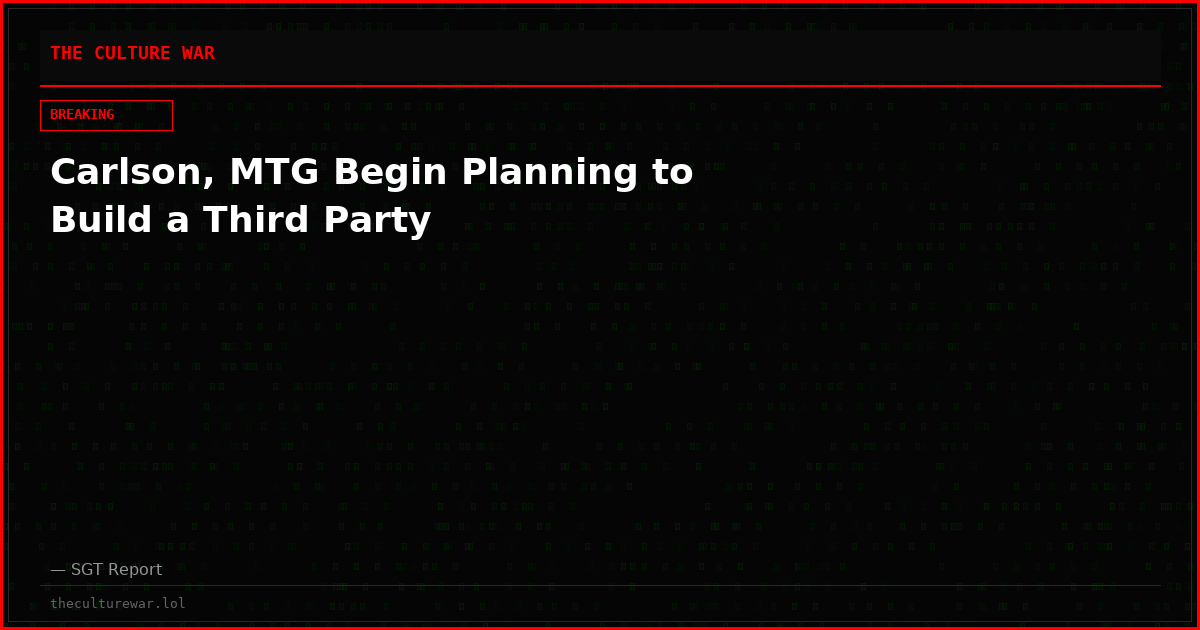 Carlson, MTG Begin Planning to Build a Third Party