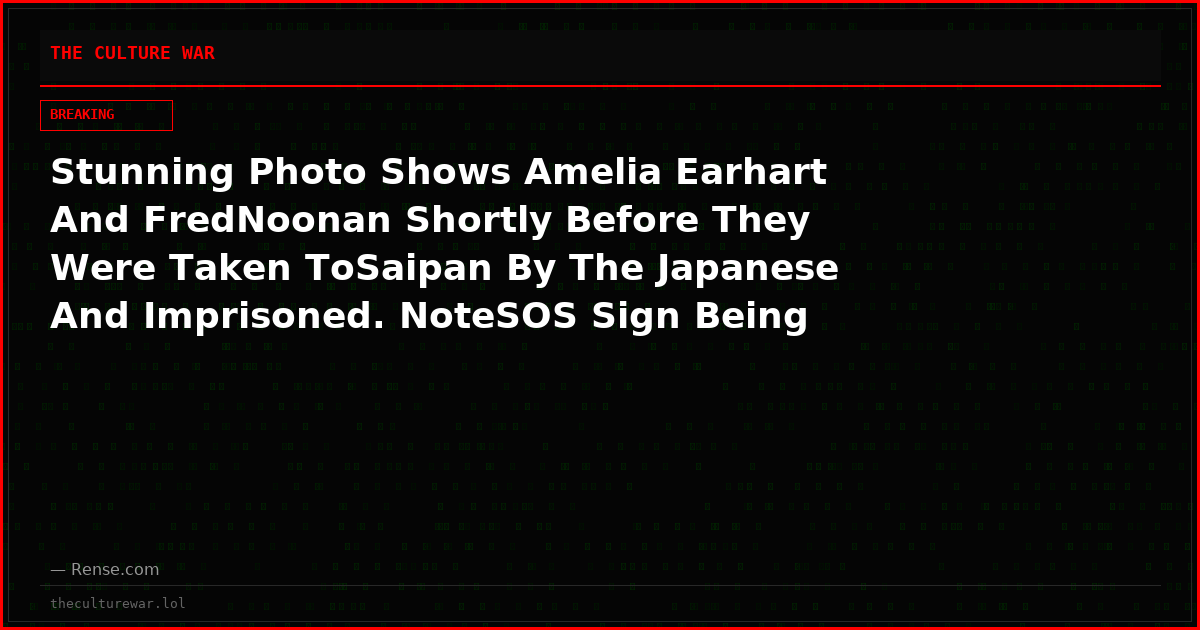 Stunning Photo Shows Amelia Earhart And FredNoonan Shortly Before They Were Taken ToSaipan By The Japanese And Imprisoned. NoteSOS Sign Being Held By Fred Noonan Trying ToLet The World Know They Are Alive