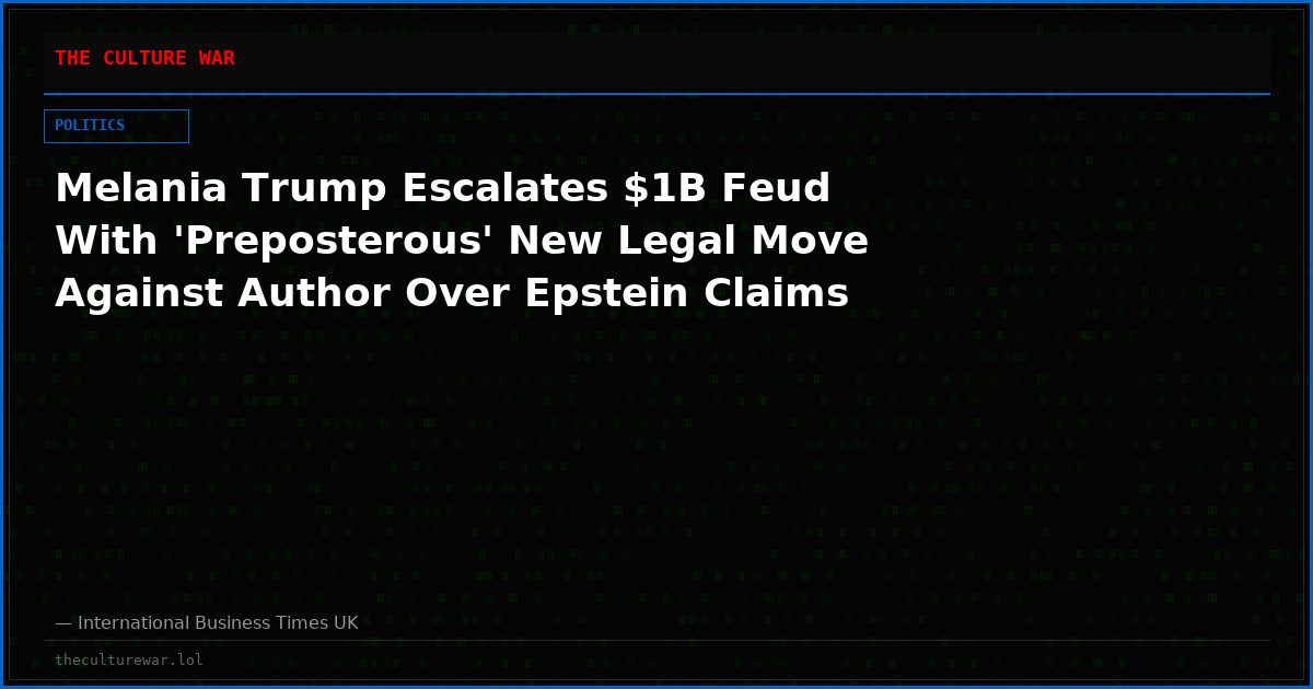 Melania Trump Escalates $1B Feud With 'Preposterous' New Legal Move Against Author Over Epstein Claims
