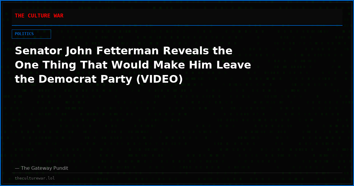 Senator John Fetterman Reveals the One Thing That Would Make Him Leave the Democrat Party (VIDEO)