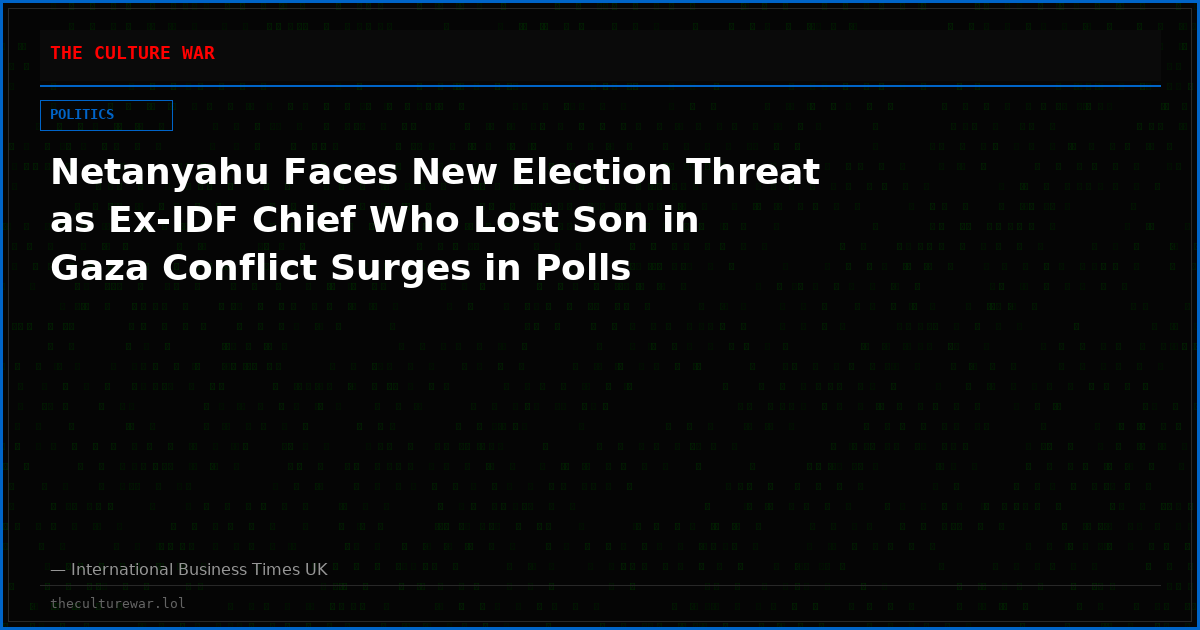 Netanyahu Faces New Election Threat as Ex-IDF Chief Who Lost Son in Gaza Conflict Surges in Polls