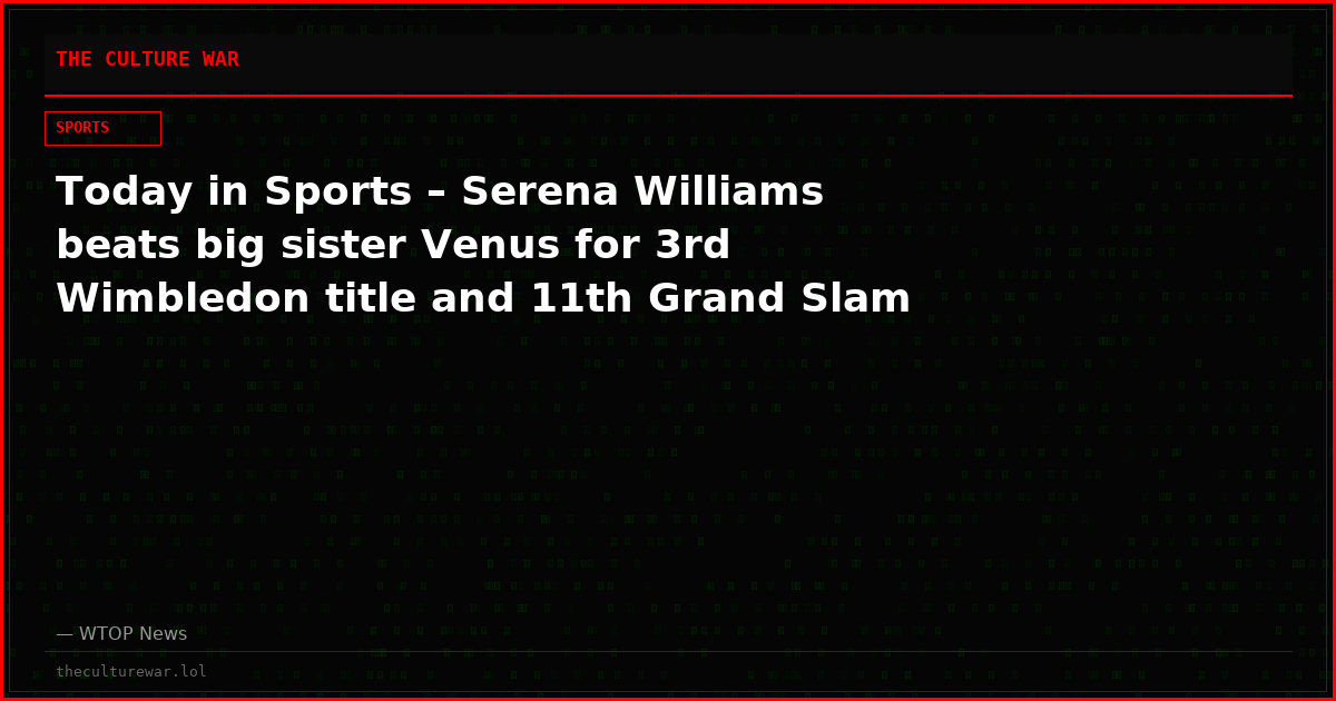 Today in Sports – Serena Williams beats big sister Venus for 3rd Wimbledon title and 11th Grand Slam
