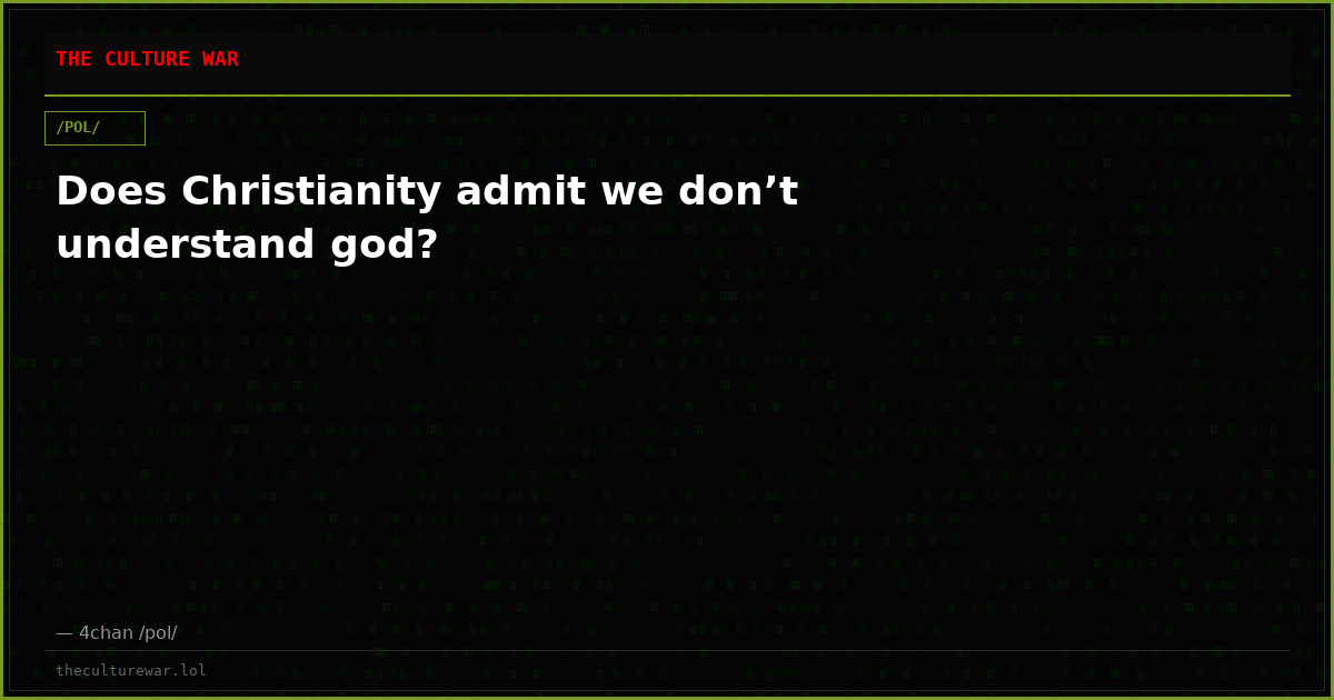 Does Christianity admit we don’t understand god?