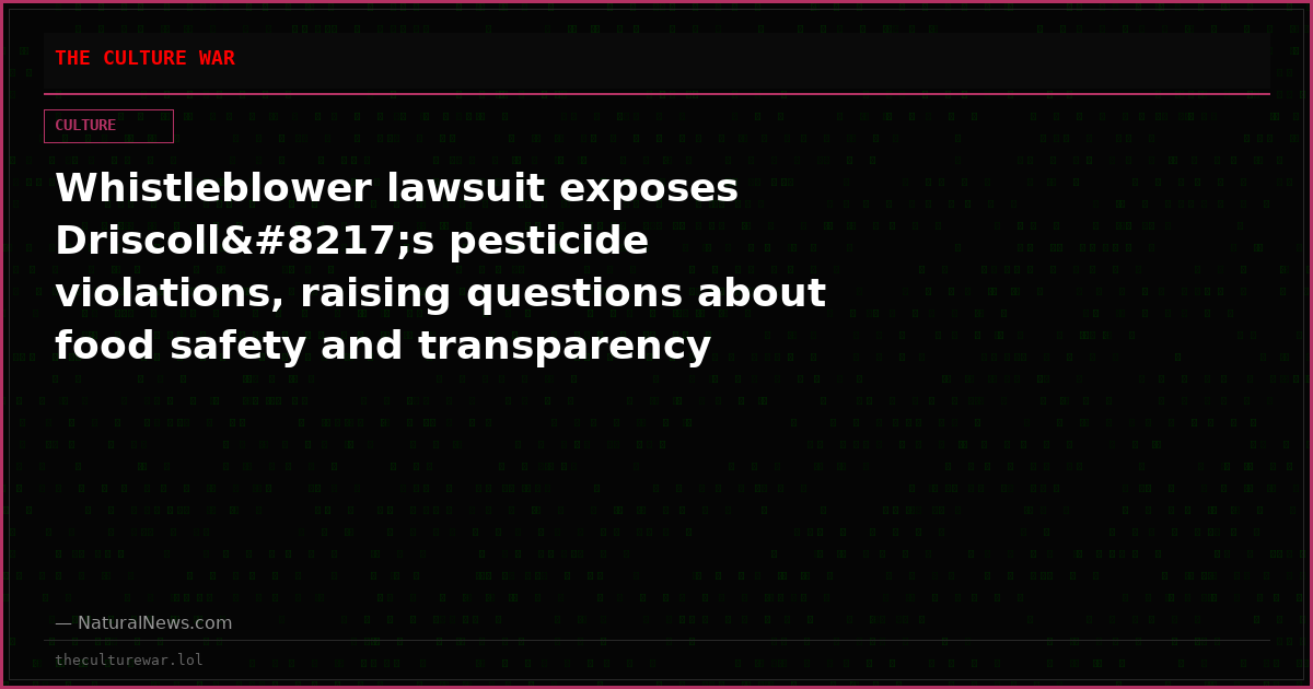 Whistleblower lawsuit exposes Driscoll’s pesticide violations, raising questions about food safety and transparency
