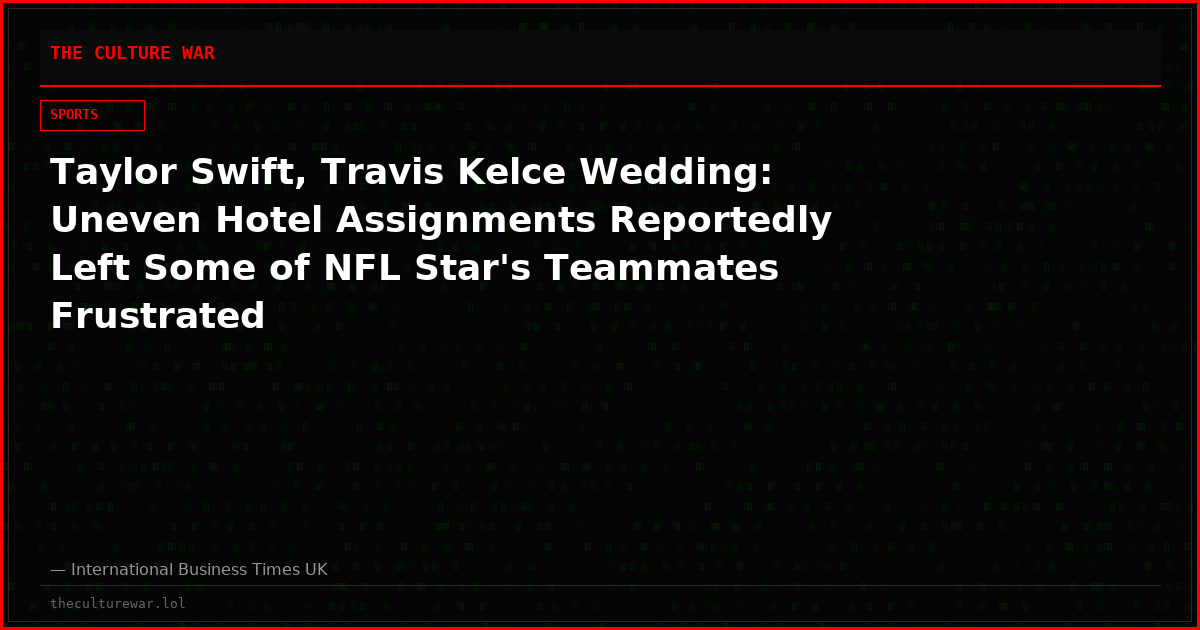 Taylor Swift, Travis Kelce Wedding: Uneven Hotel Assignments Reportedly Left Some of NFL Star's Teammates Frustrated