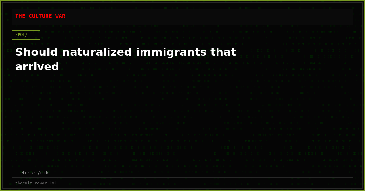 Should naturalized immigrants that arrived