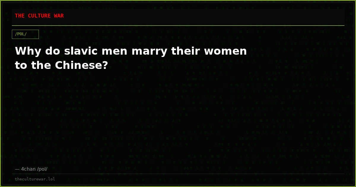 Why do slavic men marry their women to the Chinese?