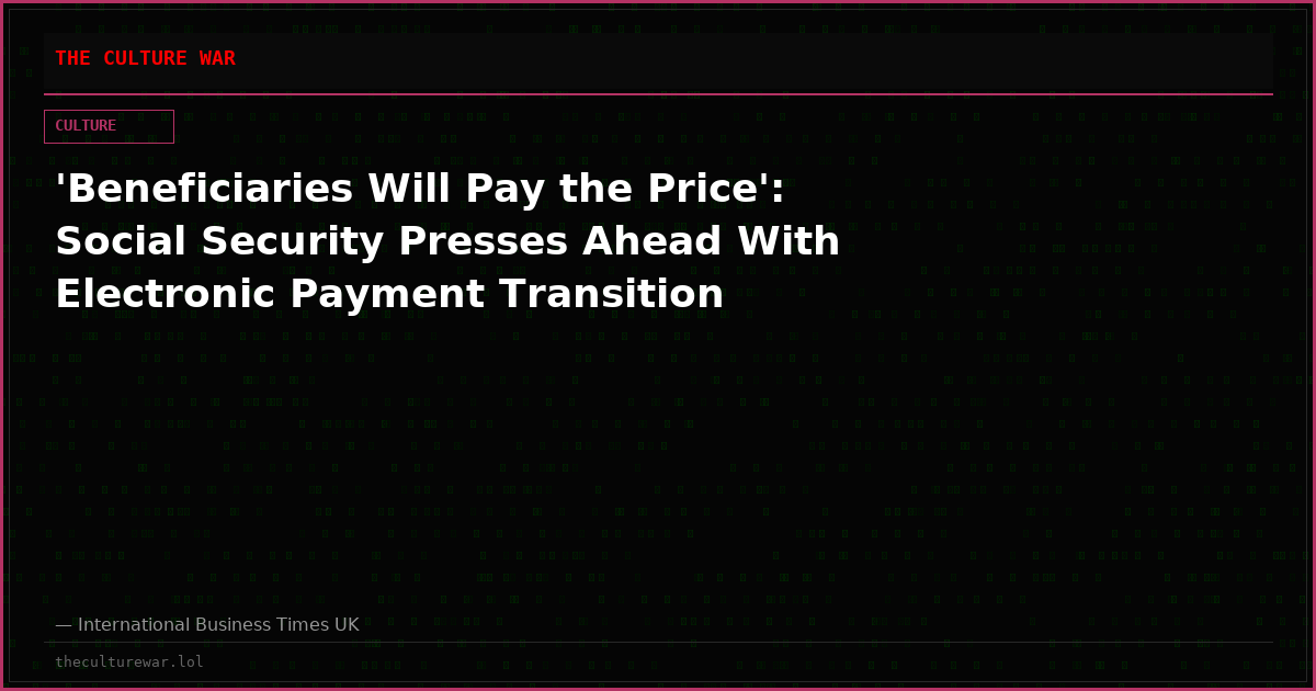 'Beneficiaries Will Pay the Price': Social Security Presses Ahead With Electronic Payment Transition