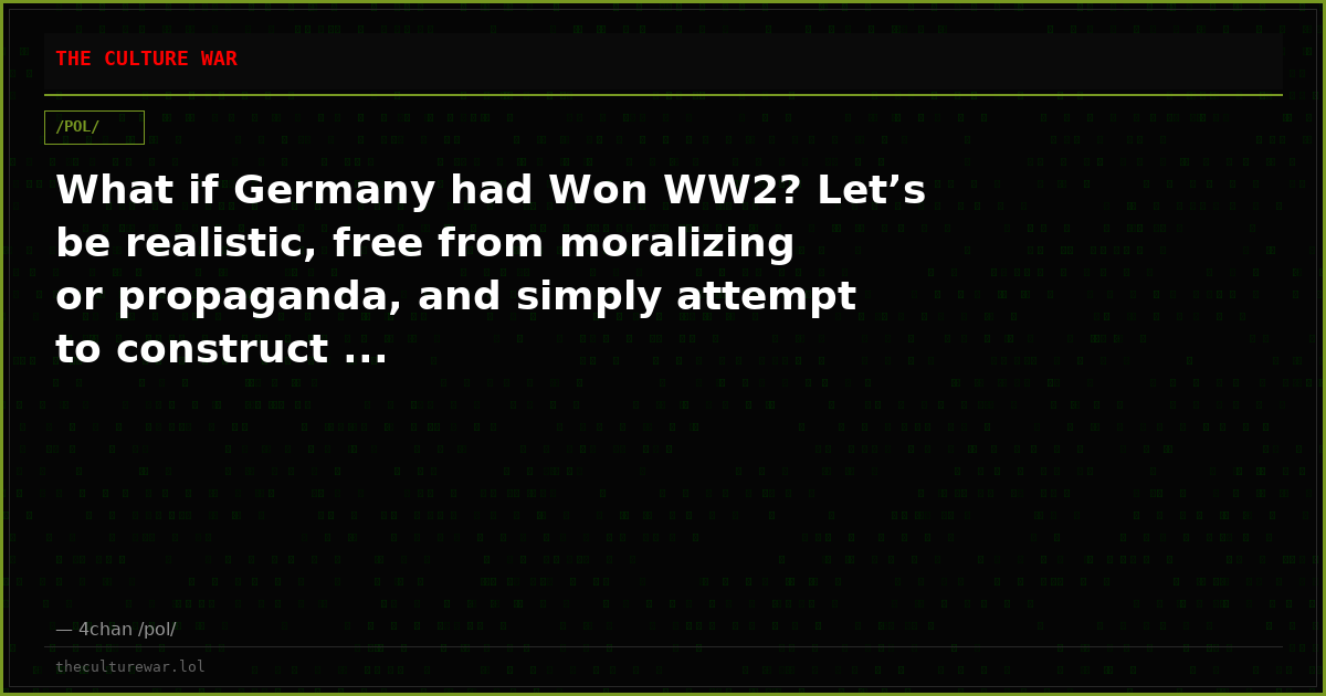 What if Germany had Won WW2? Let’s be realistic, free from moralizing or propaganda, and simply attempt to construct ...