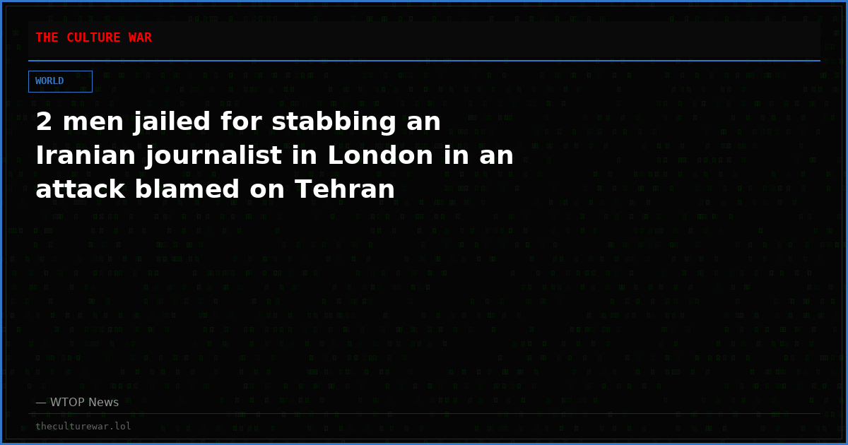 2 men jailed for stabbing an Iranian journalist in London in an attack blamed on Tehran
