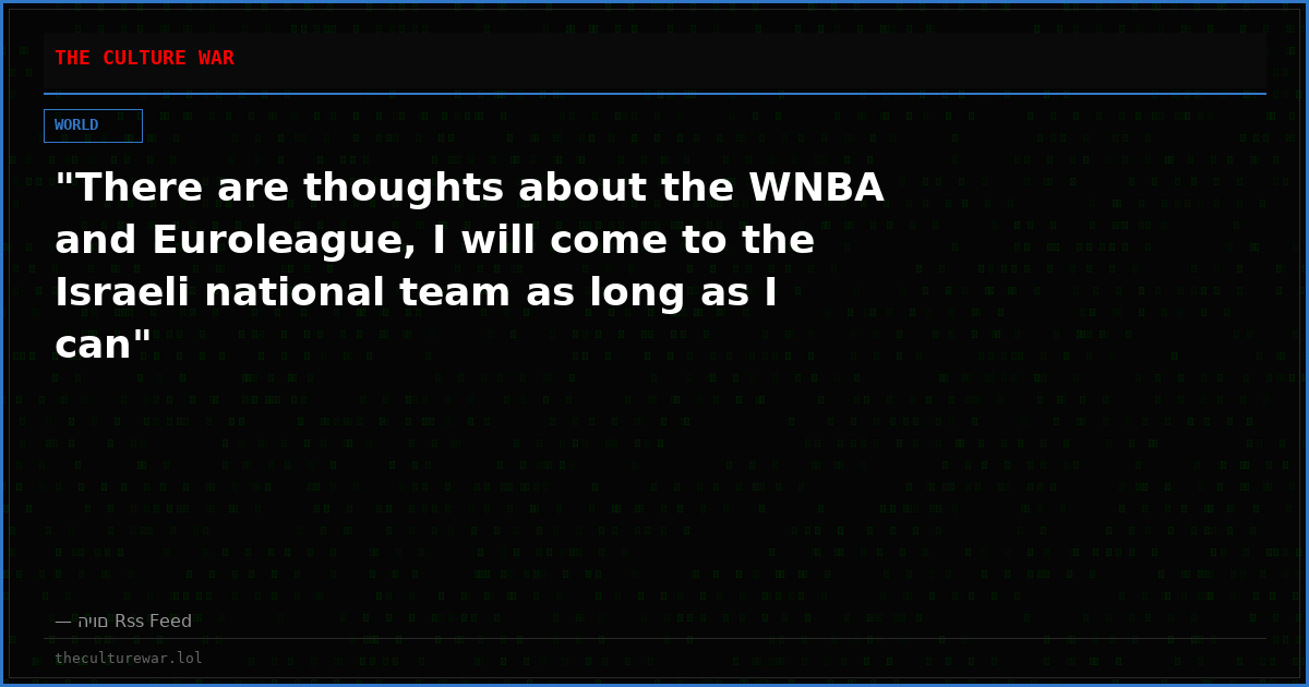 "There are thoughts about the WNBA and Euroleague, I will come to the Israeli national team as long as I can"