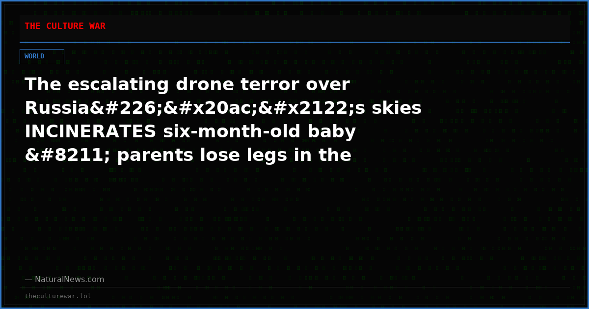The escalating drone terror over Russiaâ€™s skies INCINERATES six-month-old baby – parents lose legs in the blast